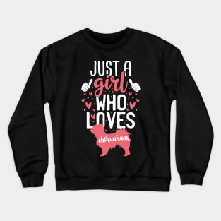 Just a Girl Who Loves Chihuahuas Crewneck Sweatshirt